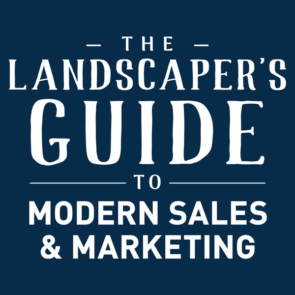 The Landscaper’s Guide to Modern Sales & Marketing
